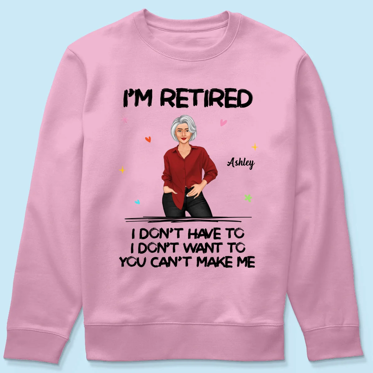 Posing Woman I‘m Retired You Can’t Make Me Retirement Gift Personalized Shirt - Image 19