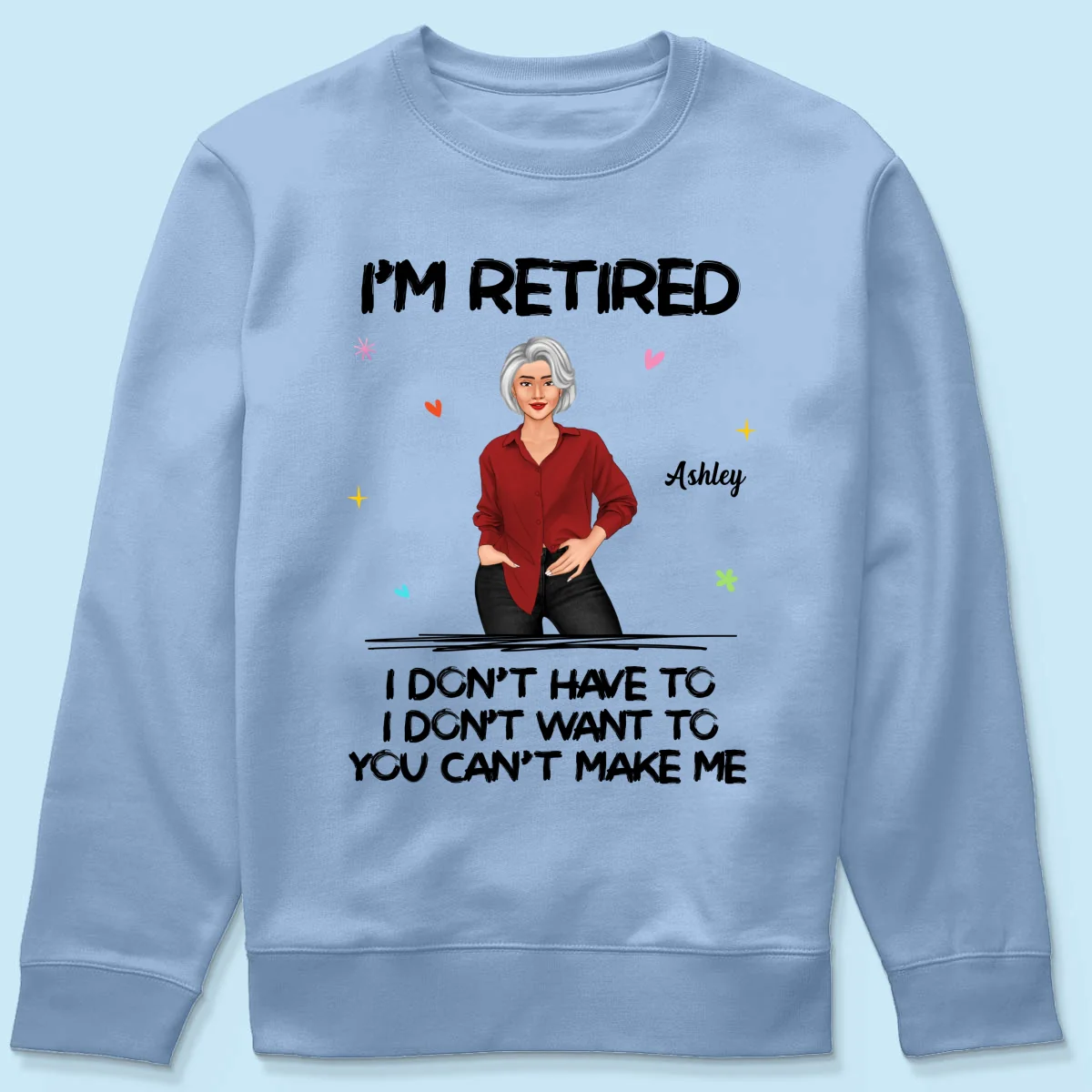 Posing Woman I‘m Retired You Can’t Make Me Retirement Gift Personalized Shirt - Image 20