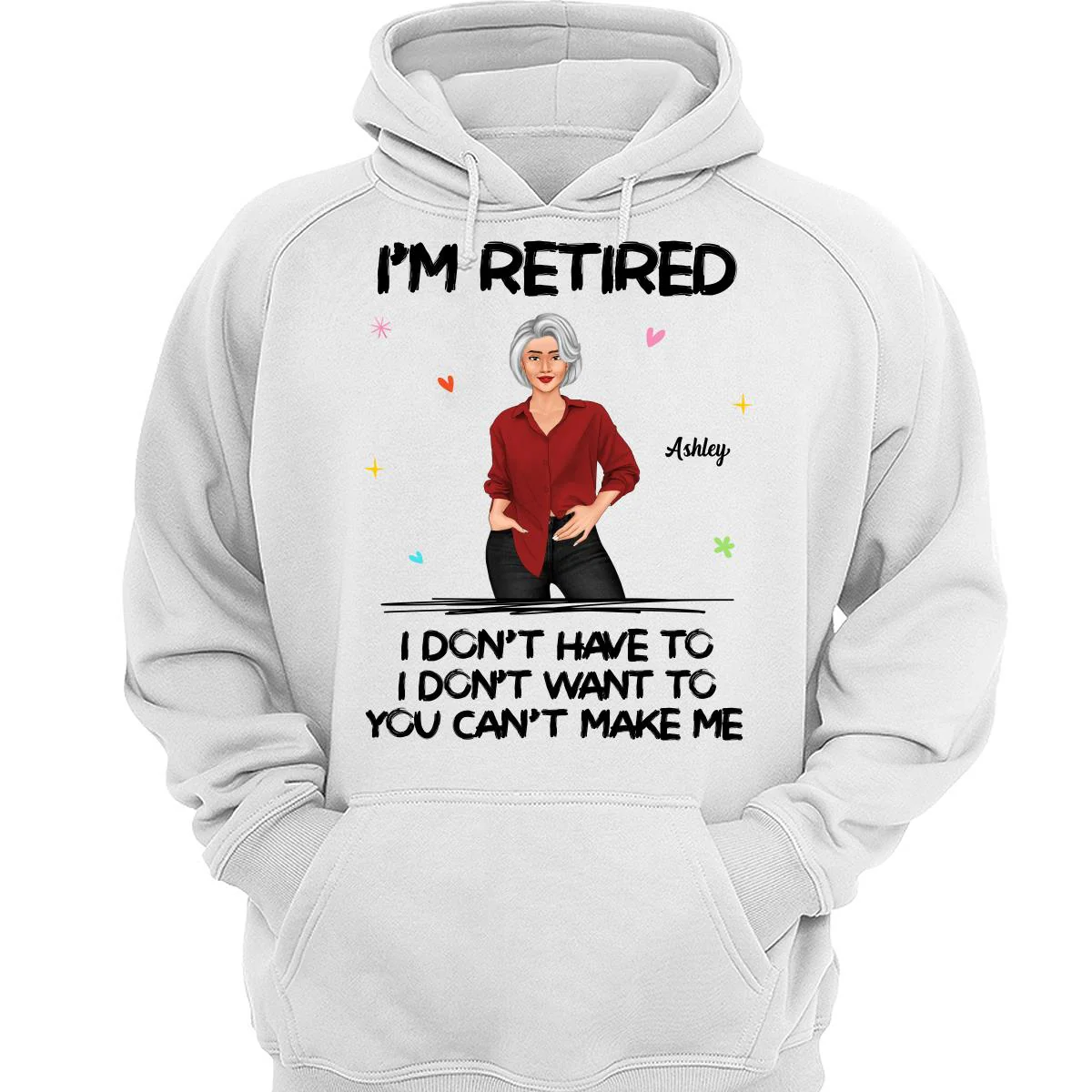 Posing Woman I‘m Retired You Can’t Make Me Retirement Gift Personalized Shirt - Image 3