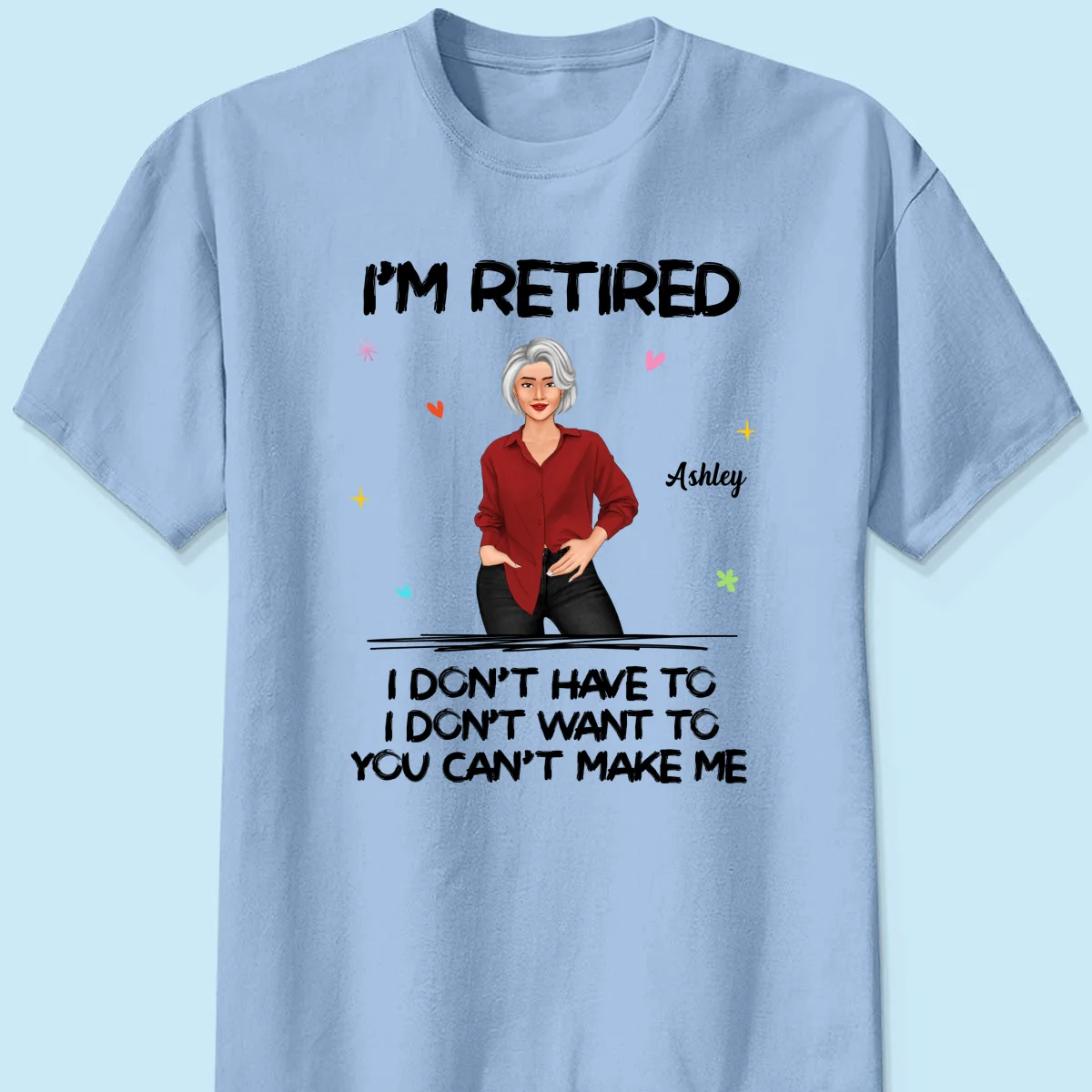 Posing Woman I‘m Retired You Can’t Make Me Retirement Gift Personalized Shirt - Image 8