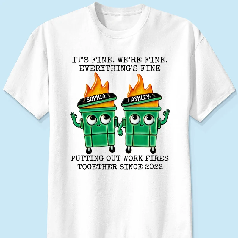 Putting Out Work Fires Together Work Bestie Dumpster Fire Funny Gift For Colleagues Matching Personalized Shirt - Image 9