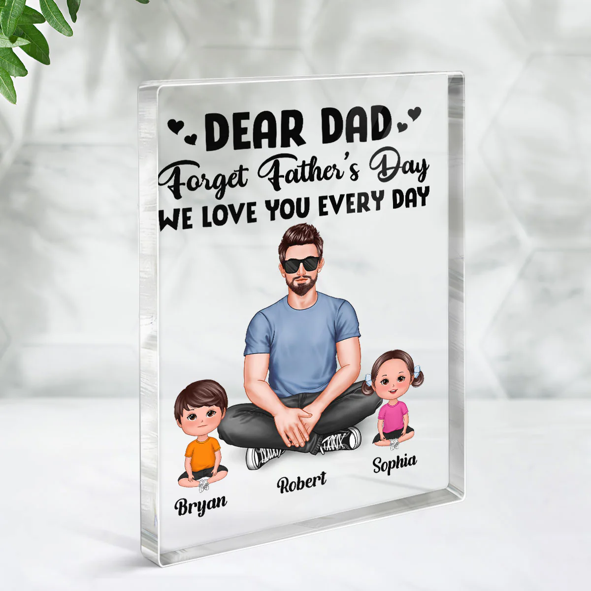 Realistic Man Sitting Dear Dad Forget Father‘s Day Love You Every Day Personalized Vertical Acrylic Block Plaque - Image 3