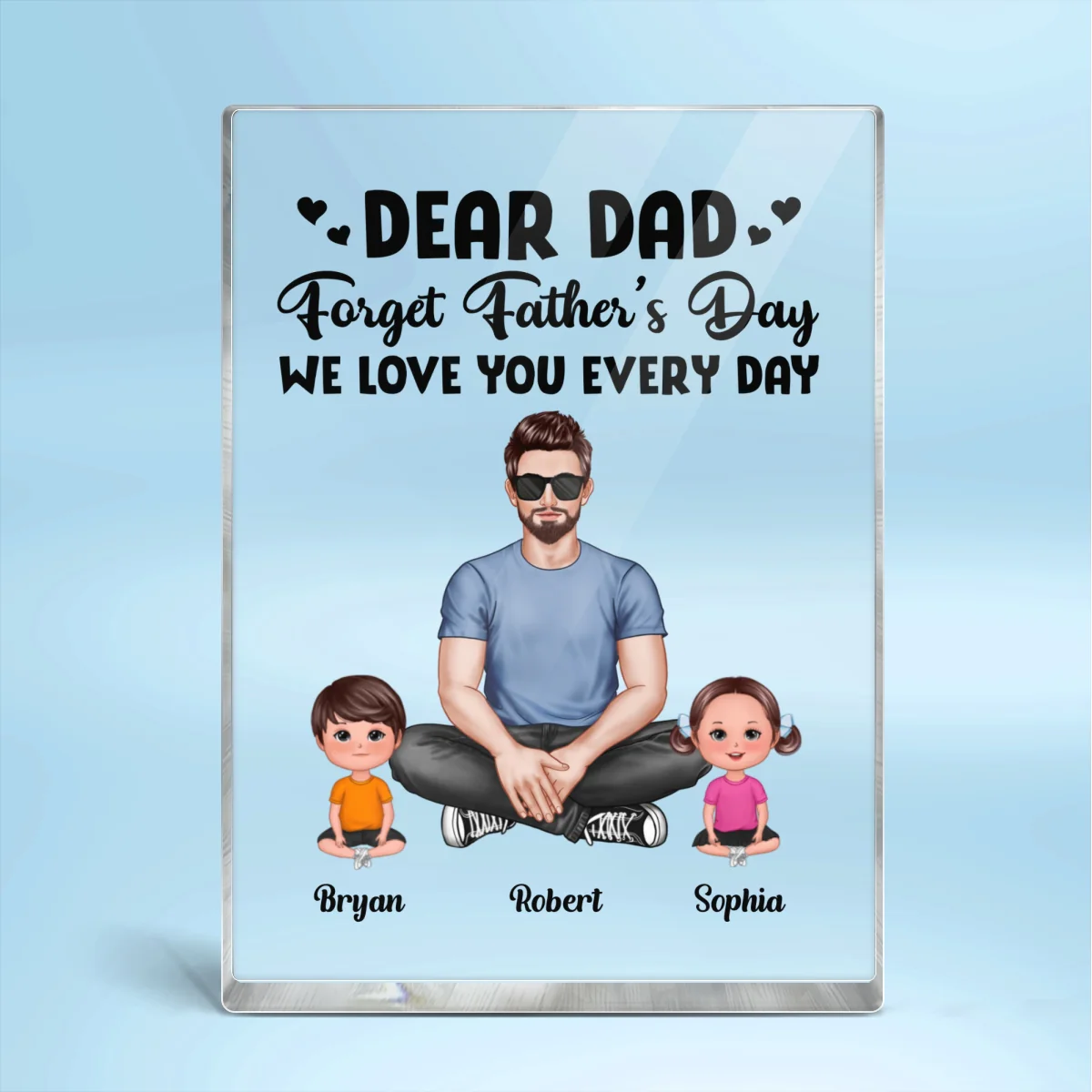 Realistic Man Sitting Dear Dad Forget Father‘s Day Love You Every Day Personalized Vertical Acrylic Block Plaque - Image 4