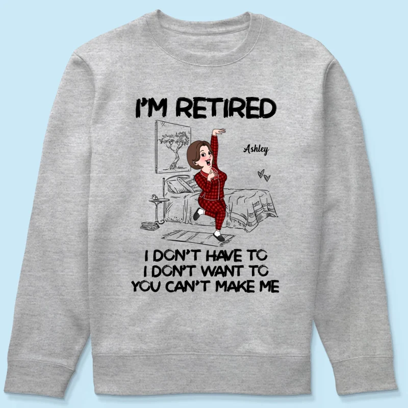 Retired I Don't Want To I Don't Have To Personalized Shirt, Funny Retirement Gift For Colleagues, Mom, Dad - Image 19