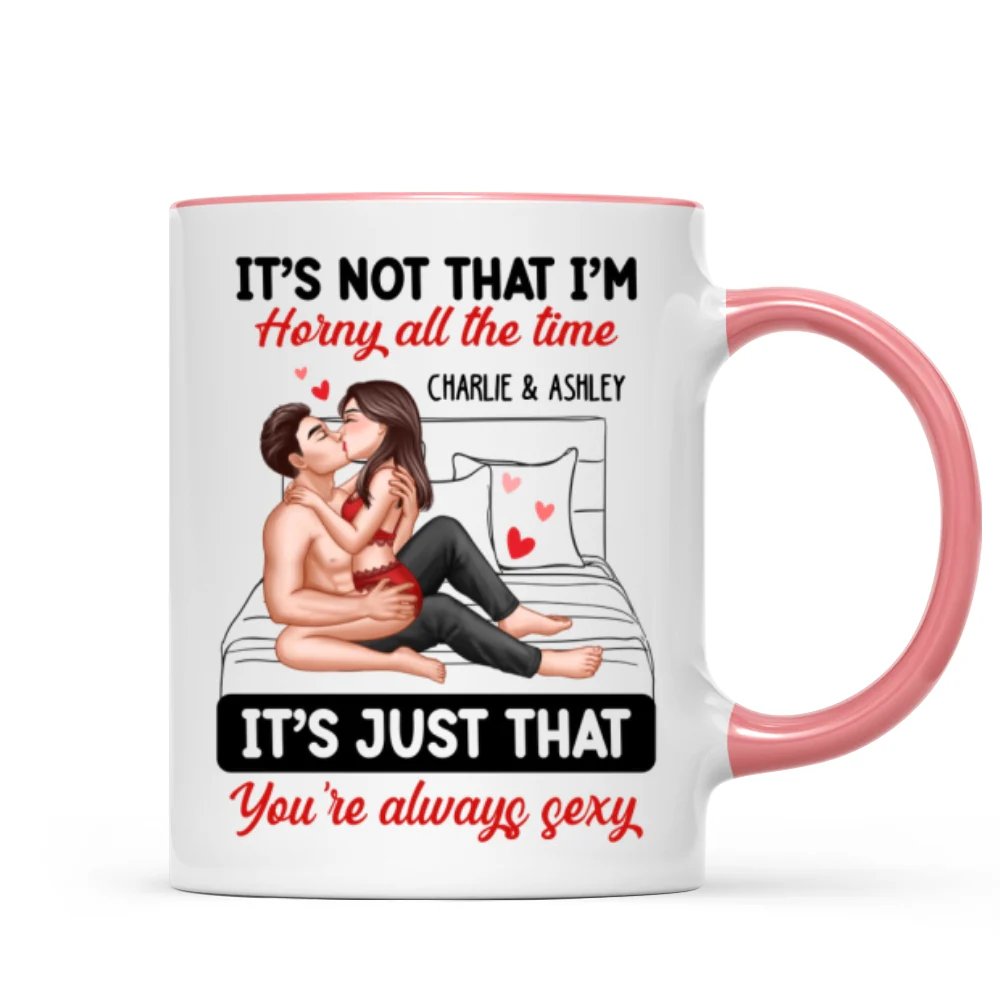 Sexy Couple Kissing It‘s Just That You Are Always Sexy Funny Gift For Him For Her Personalized Mug - Image 10