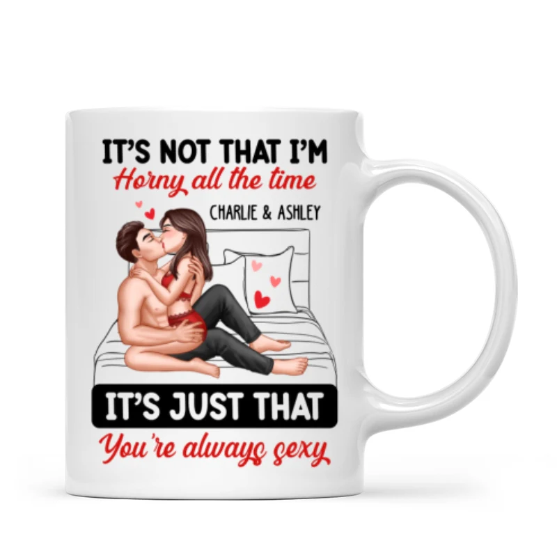 Sexy Couple Kissing It‘s Just That You Are Always Sexy Funny Gift For Him For Her Personalized Mug - Image 5