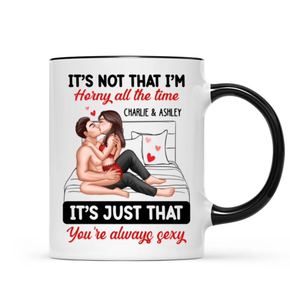 Sexy Couple Kissing It‘s Just That You Are Always Sexy Funny Gift For Him For Her Personalized Mug - Image 6