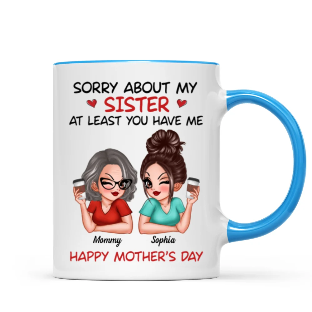 Sorry About My Siblings At Least You Have Me Gift For Mom Personalized Mug - Image 10