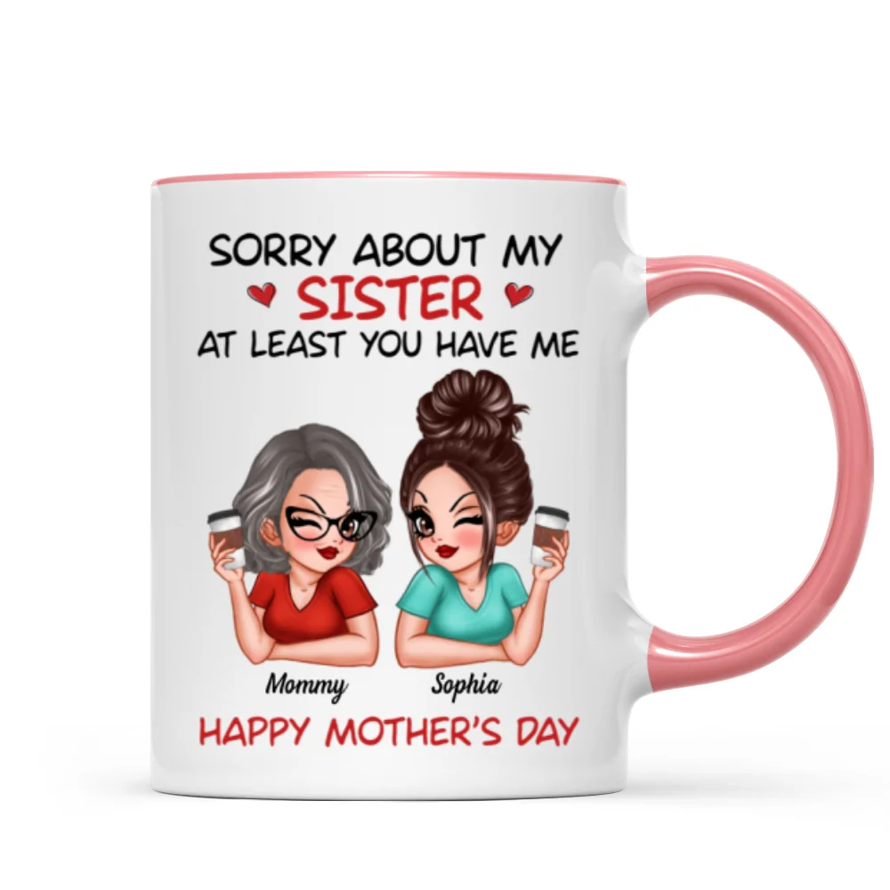 Sorry About My Siblings At Least You Have Me Gift For Mom Personalized Mug - Image 11