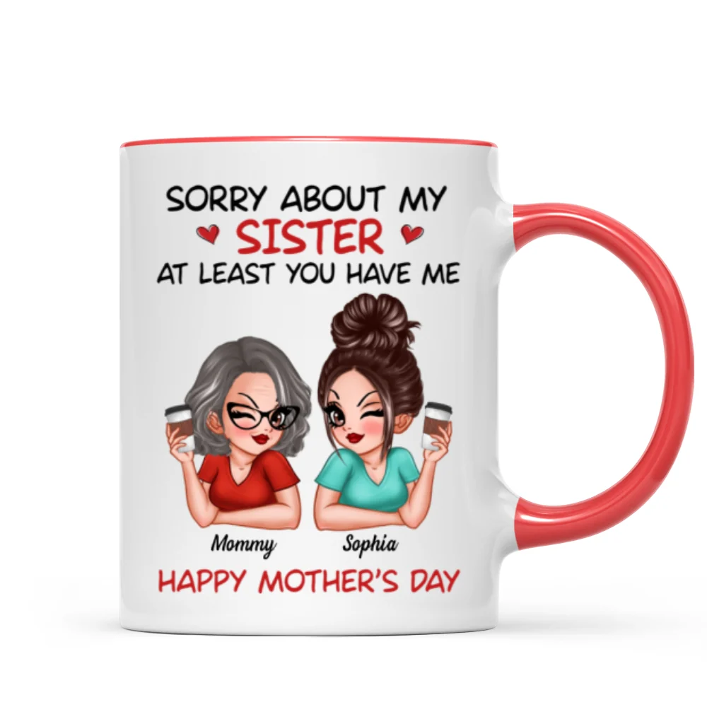 Sorry About My Siblings At Least You Have Me Gift For Mom Personalized Mug - Image 9