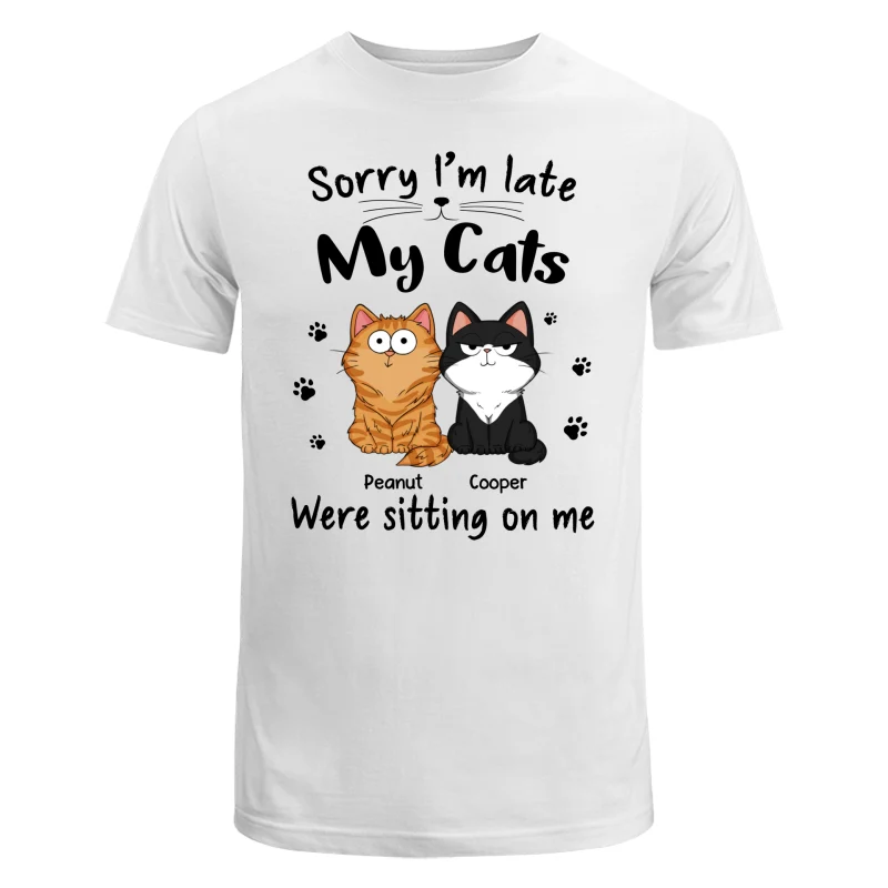 Sorry I‘m Late My Cats Were Sitting On Me Funny Cats Expression Personalized Shirt - Image 5