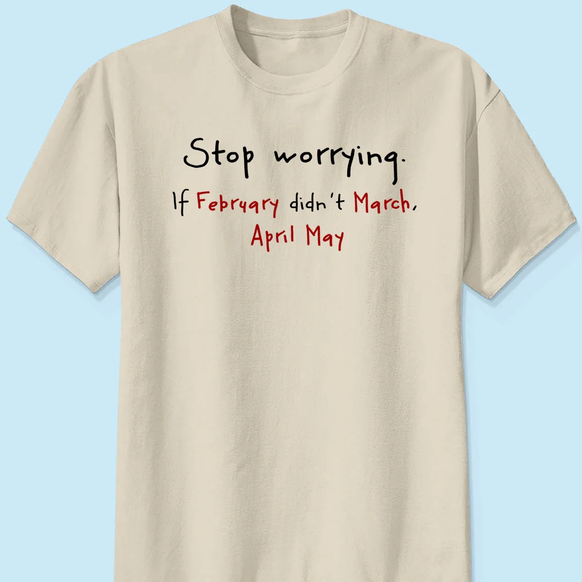 Stop Worrying If February Didn't March Motivational Shirt - Women Men Inspirational - Image 18