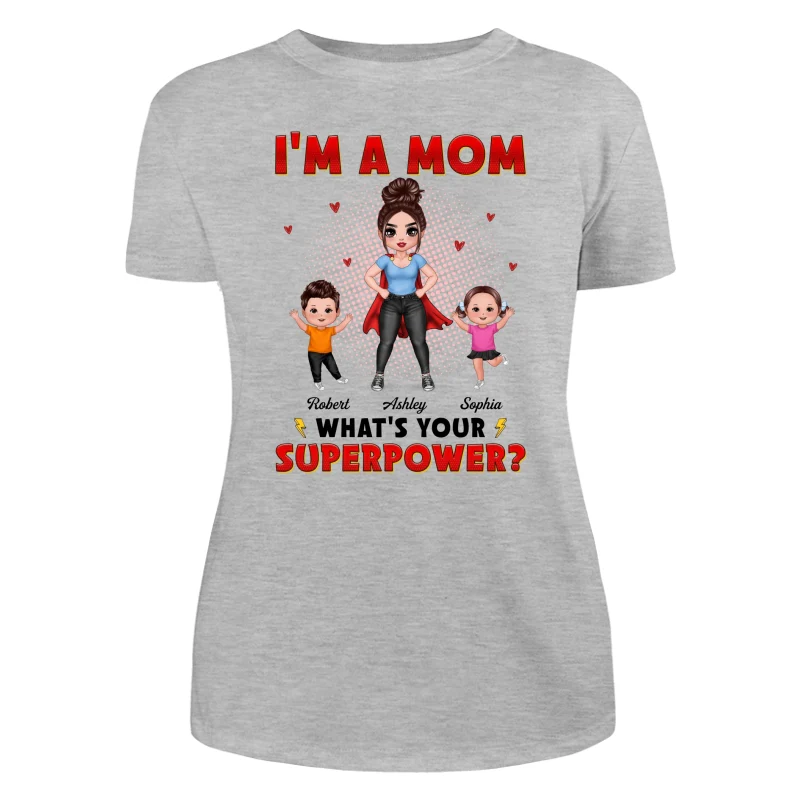 Super Doll Mom And Happy Kids I‘m A Mom What’s Your Superpower Gift For Mom Personalized Shirt - Image 10