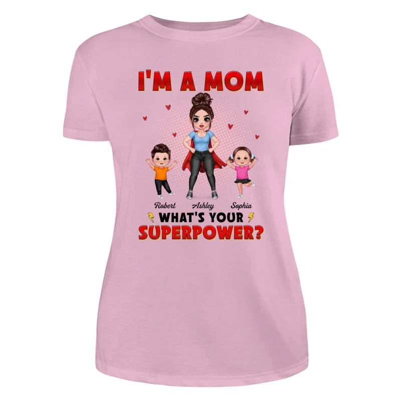 Super Doll Mom And Happy Kids I‘m A Mom What’s Your Superpower Gift For Mom Personalized Shirt - Image 11