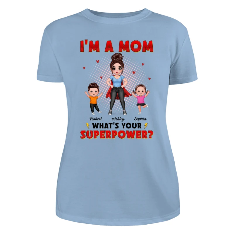 Super Doll Mom And Happy Kids I‘m A Mom What’s Your Superpower Gift For Mom Personalized Shirt - Image 12