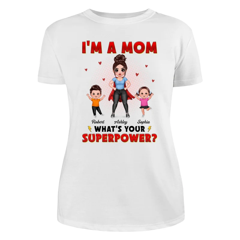 Super Doll Mom And Happy Kids I‘m A Mom What’s Your Superpower Gift For Mom Personalized Shirt - Image 9