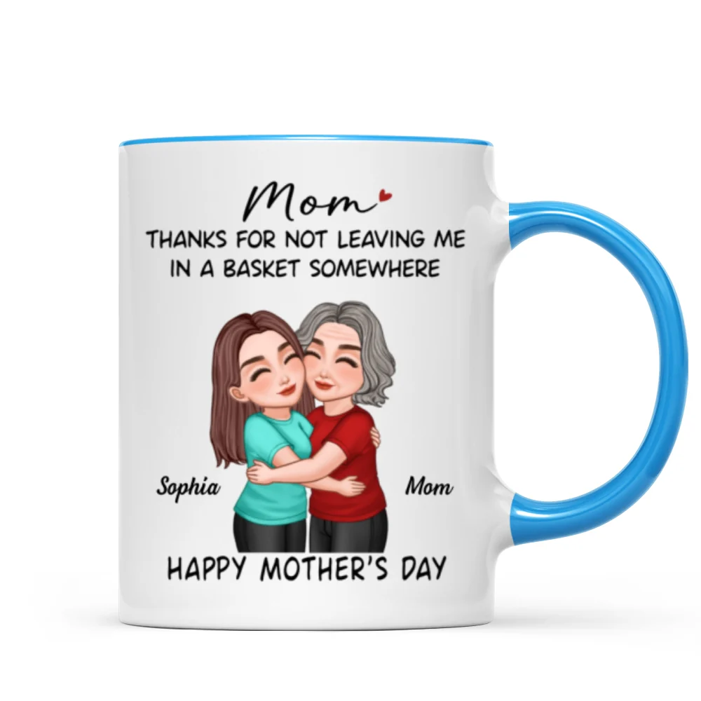 Thanks For Not Leaving Me In Basket Somewhere Happy Mother's Day Personalized Mug - Image 11