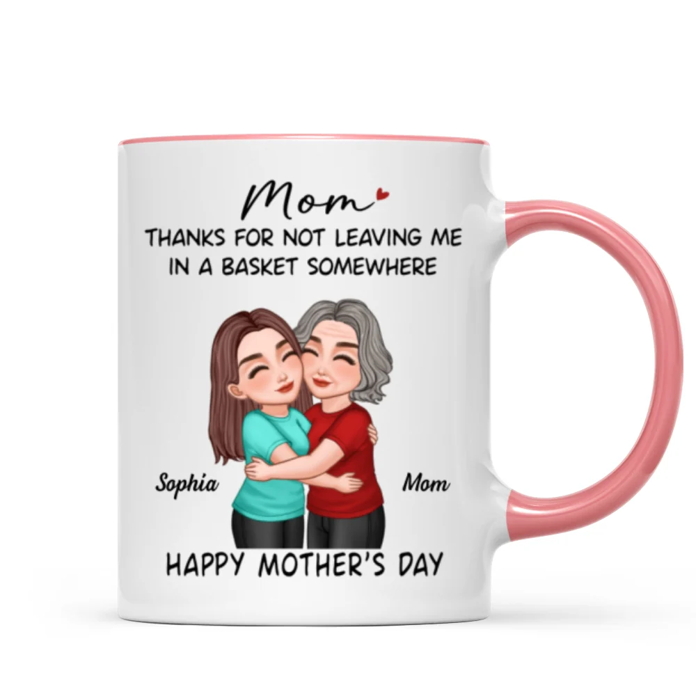 Thanks For Not Leaving Me In Basket Somewhere Happy Mother's Day Personalized Mug - Image 12