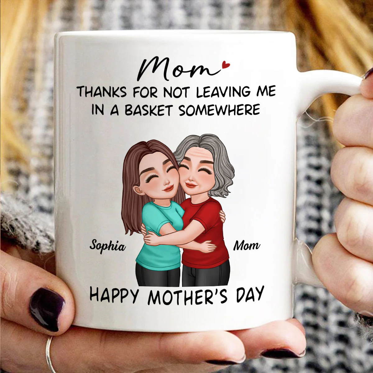 Thanks For Not Leaving Me In Basket Somewhere Happy Mother's Day Personalized Mug - Image 6
