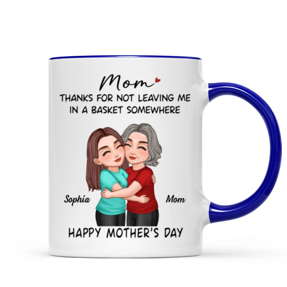 Thanks For Not Leaving Me In Basket Somewhere Happy Mother's Day Personalized Mug - Image 9