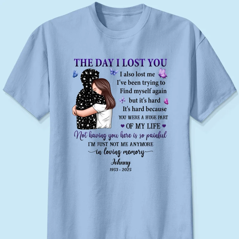 The Day I Lost You I Also Lost Me Woman Hugging Lost Loved One Memorial Personalized Shirt - Image 11