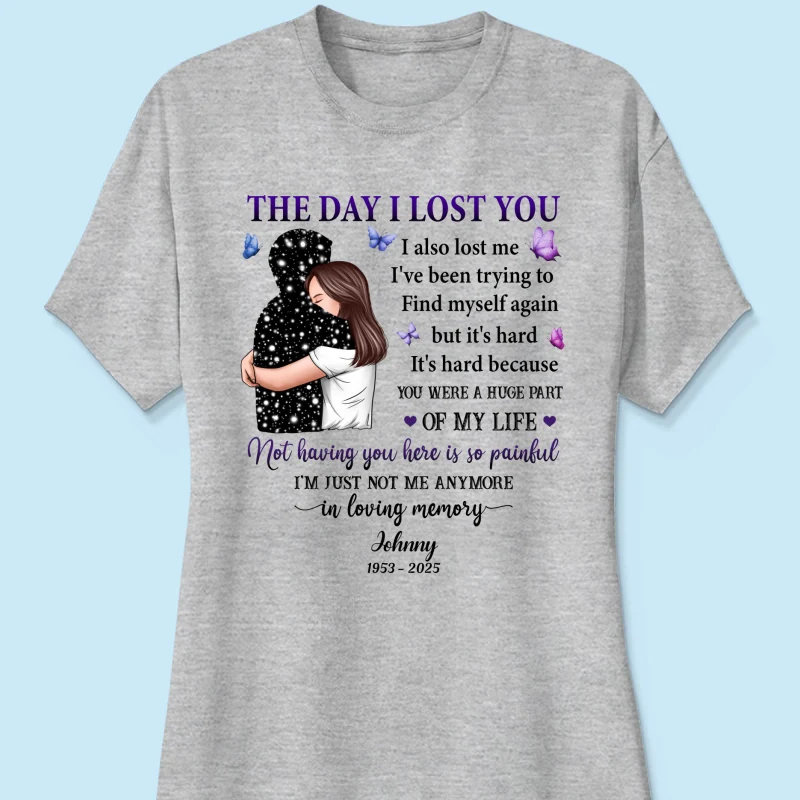 The Day I Lost You I Also Lost Me Woman Hugging Lost Loved One Memorial Personalized Shirt - Image 12