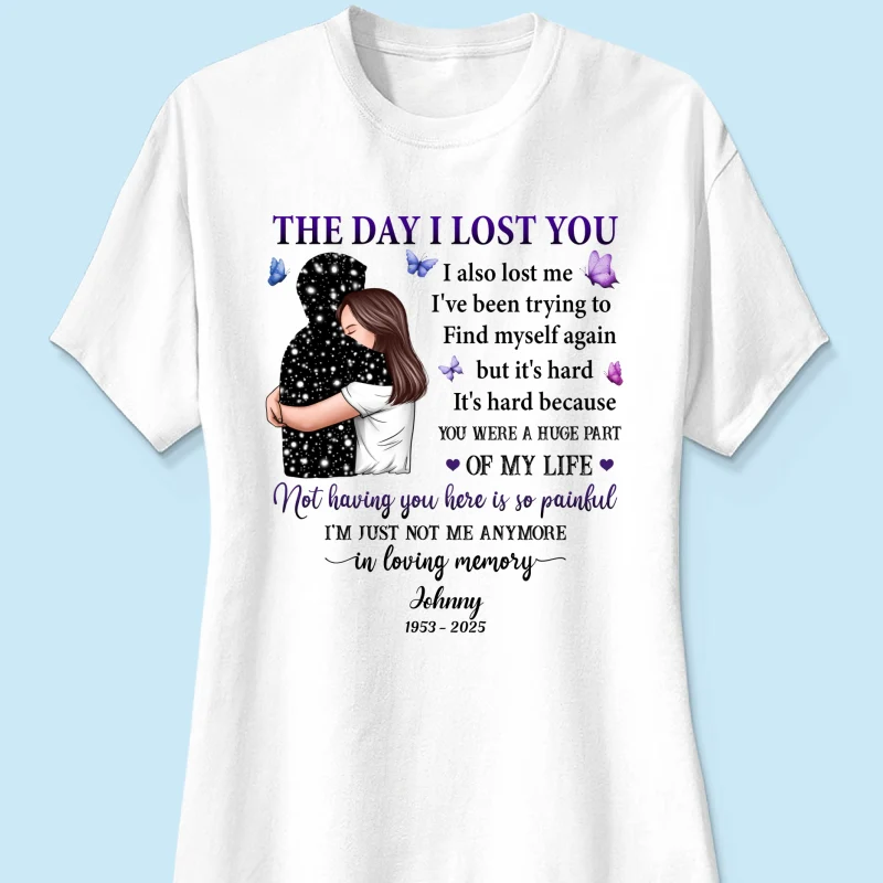 The Day I Lost You I Also Lost Me Woman Hugging Lost Loved One Memorial Personalized Shirt - Image 13