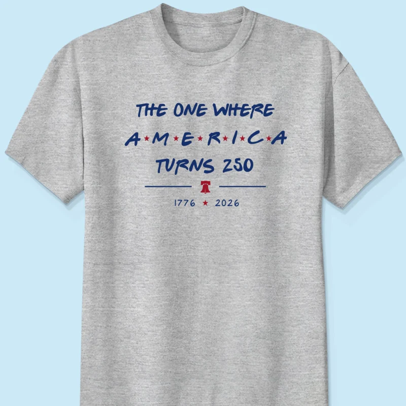 The One Where America Turns 250 - 4th Of July Shirt - American 250th Anniversary, Cool Gift for Her, for Him - Image 12