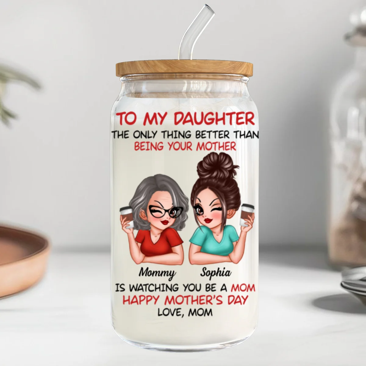 To My Daughter Happy Mother‘s Day Personalized Clear Glass Can - Image 11