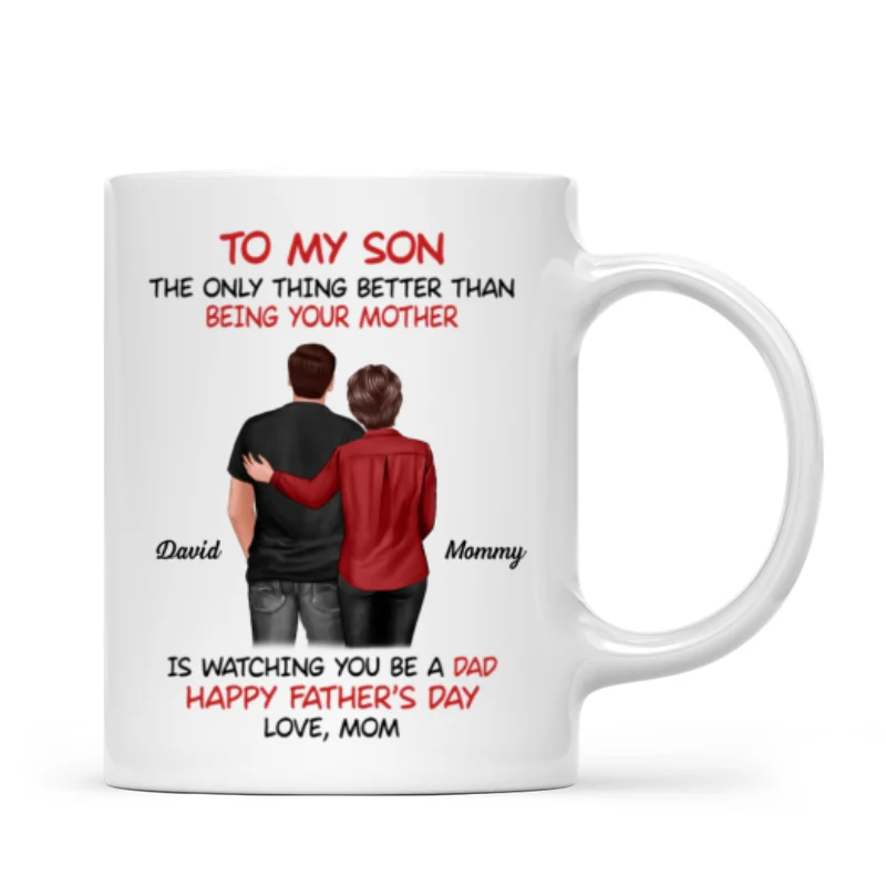 From Mom To Son Watching You Be A Dad - Personalized Mug - Gift For Son - Image 19