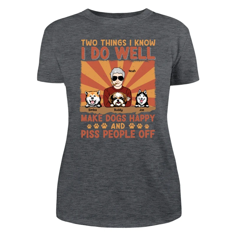 Two Things I Know I Do Well Make Dogs Happy And Piss People Off Personalized Shirt - Image 10