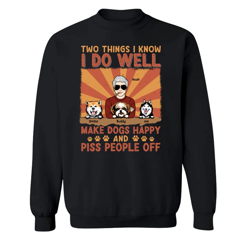Two Things I Know I Do Well Make Dogs Happy And Piss People Off Personalized Shirt - Image 14