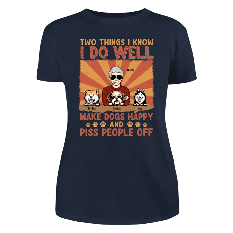 Two Things I Know I Do Well Make Dogs Happy And Piss People Off Personalized Shirt - Image 9