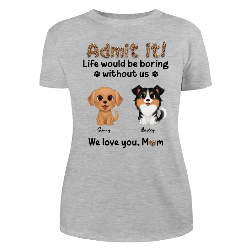 Watercolor Cute Dog Admit It Life Would Be Boring With Out Me Personalized Shirt - Image 10