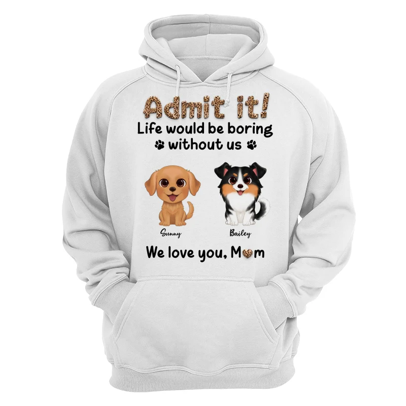 Watercolor Cute Dog Admit It Life Would Be Boring With Out Me Personalized Shirt - Image 13