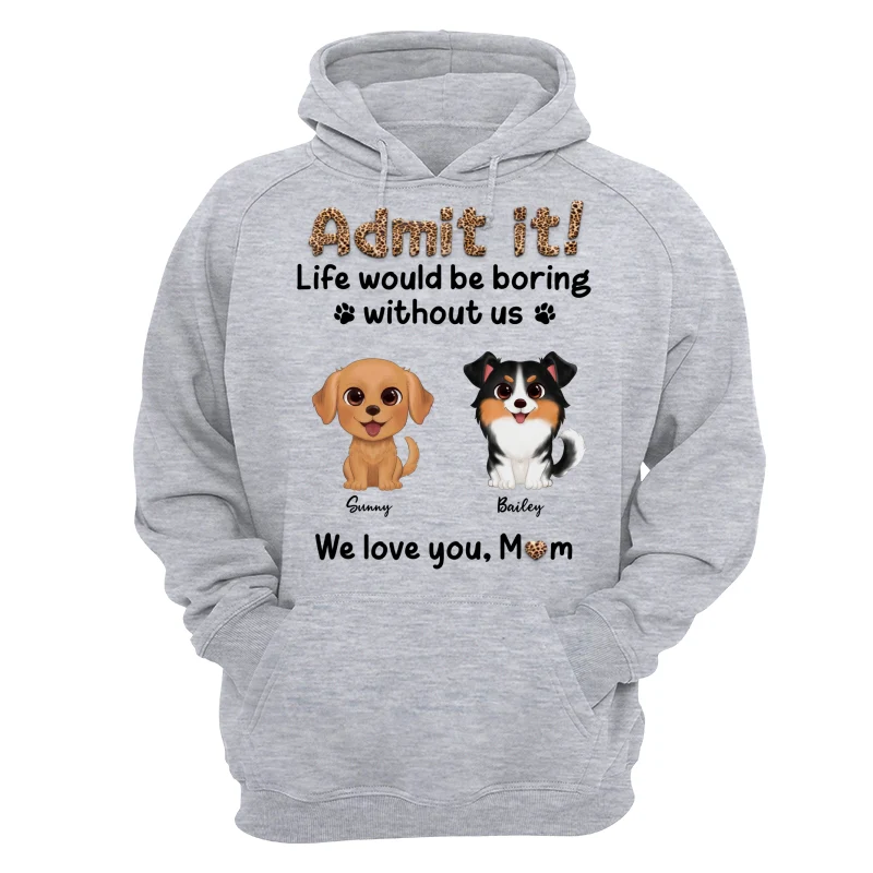 Watercolor Cute Dog Admit It Life Would Be Boring With Out Me Personalized Shirt - Image 14