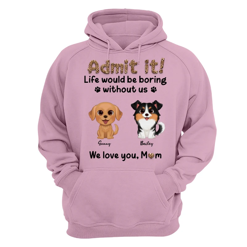 Watercolor Cute Dog Admit It Life Would Be Boring With Out Me Personalized Shirt - Image 15