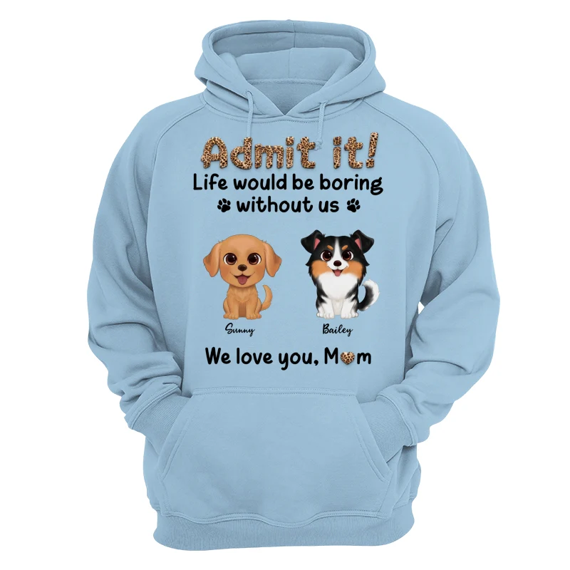Watercolor Cute Dog Admit It Life Would Be Boring With Out Me Personalized Shirt - Image 16