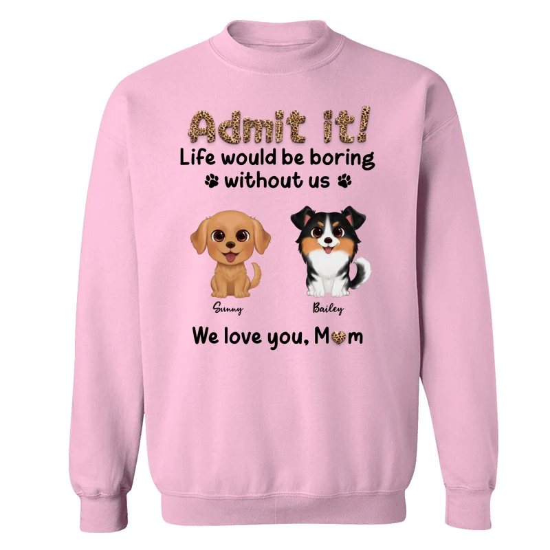 Watercolor Cute Dog Admit It Life Would Be Boring With Out Me Personalized Shirt - Image 19