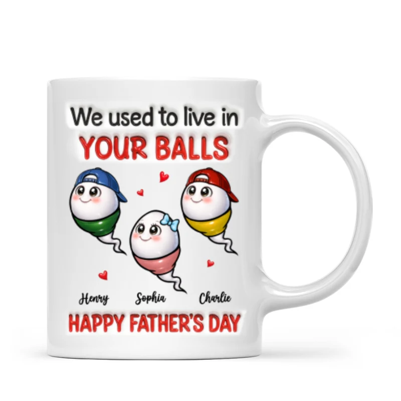 We Used To Live In Your Balls - Personalized Mug - Funny Father's Day Gift For Dad - Image 7
