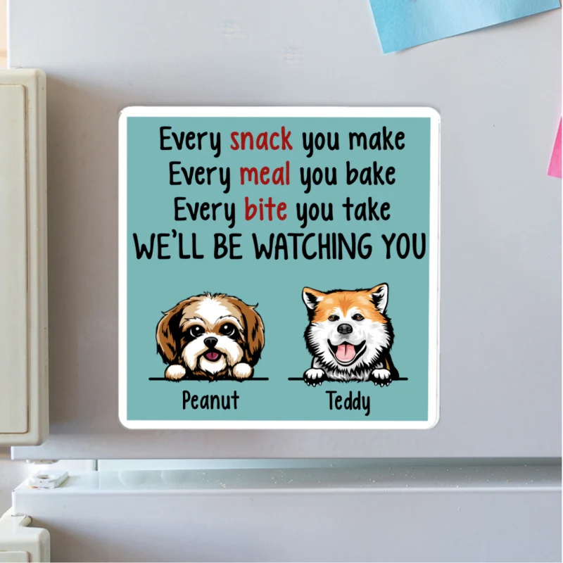 We'll Be Watching You Kitchen Decor For Dog Lover Personalized Acrylic Fridge Magnet - Image 8
