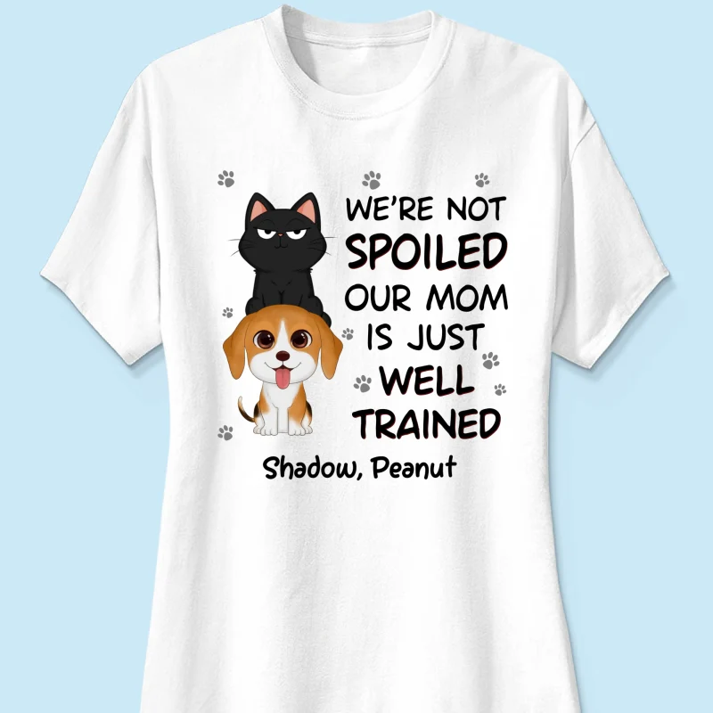 We‘re Not Spoiled My Dad Mom Is Well Trained Pet Lover Dog Cat Personalized Shirt - Image 12