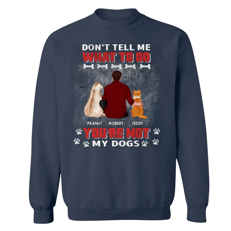You Are Not My Dogs Dog Dad Personalized Shirt - Image 15