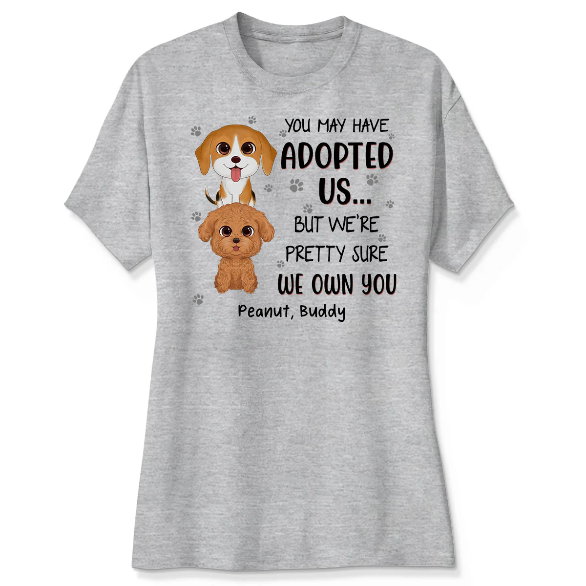 You May Have Adopted Us But We Own You Funny Gift For Dog Lover Personalized Shirt - Image 4
