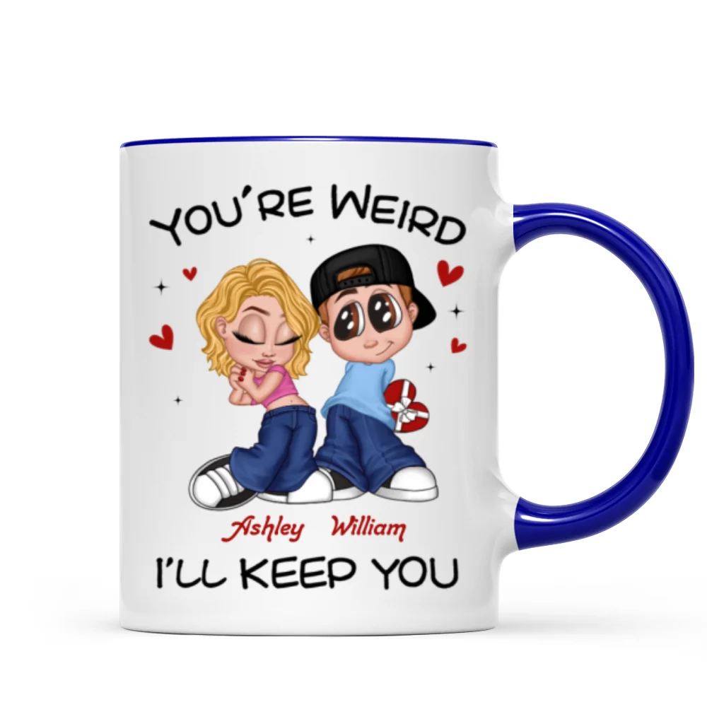 You're Weird I'll Keep You Funny Gift For Her Gift For Him Personalized Mug - Image 11
