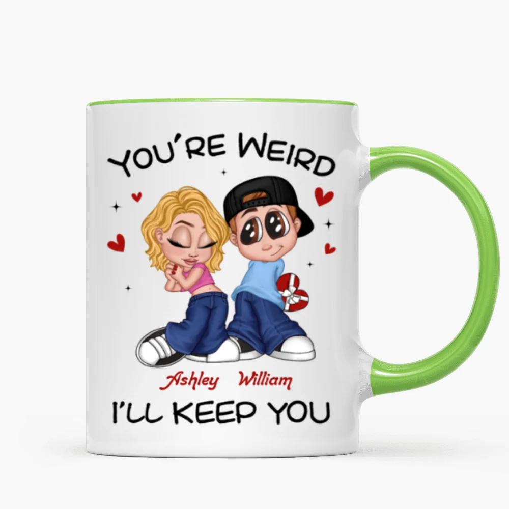 You're Weird I'll Keep You Funny Gift For Her Gift For Him Personalized Mug - Image 15