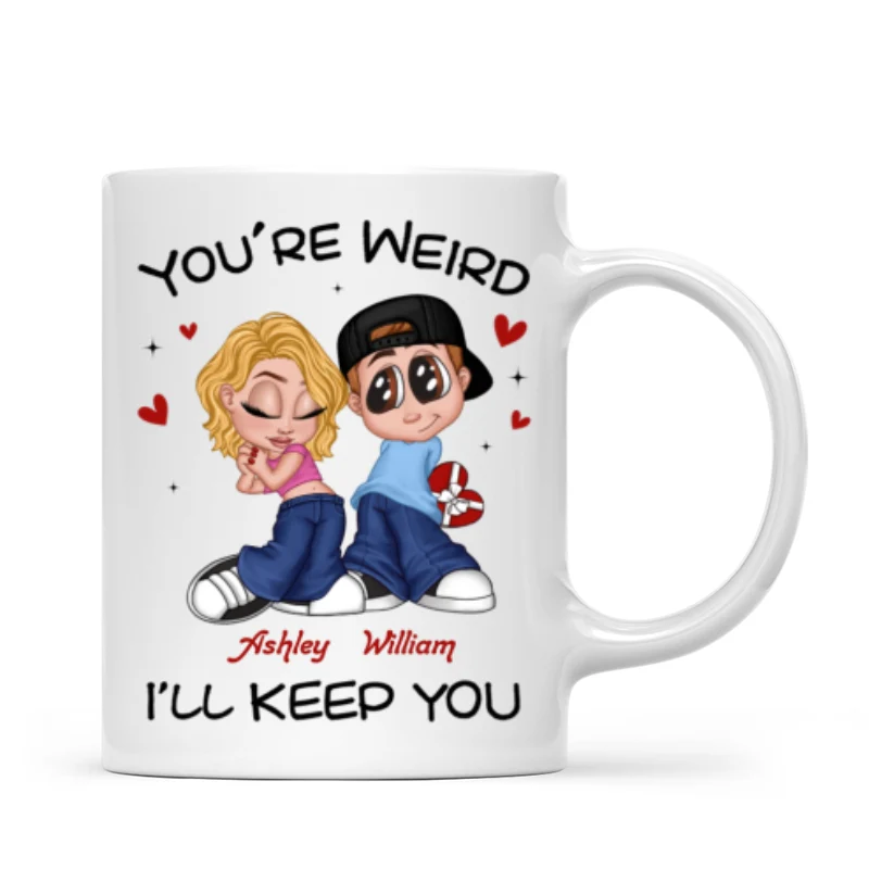 You're Weird I'll Keep You Funny Gift For Her Gift For Him Personalized Mug - Image 9